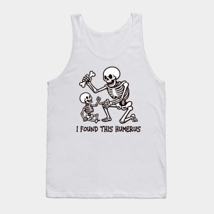 I Found This Humerus Tank Top